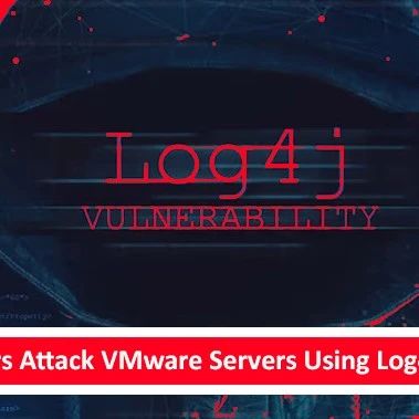 朝鲜黑客组织Lazarus利用Log4J攻击VMware服务器长达数月之久