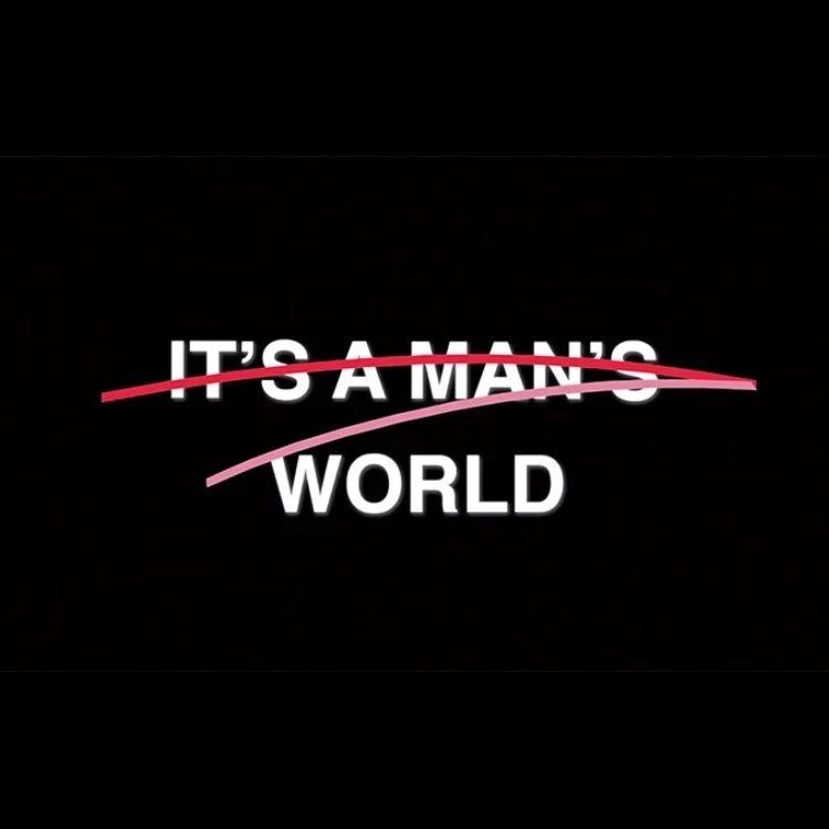 ITS ___ A MANS WORLD